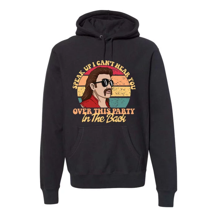 Speak Up I CanT Hear You Over This Party In The Back Mullet Premium Hoodie