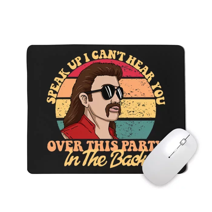 Speak Up I CanT Hear You Over This Party In The Back Mullet Mousepad