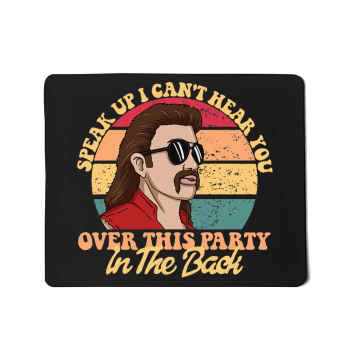 Speak Up I CanT Hear You Over This Party In The Back Mullet Mousepad