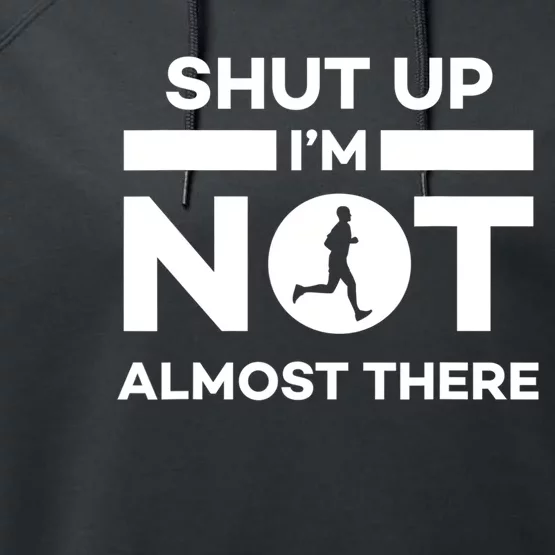 Shut Up I'm Not Almost There Funny Motivation Running Runner Quote Performance Fleece Hoodie