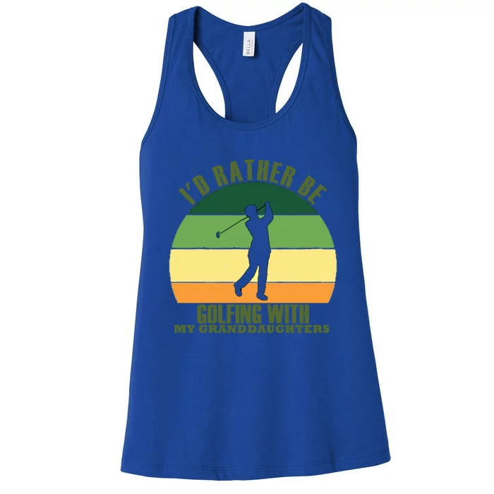 Sincere Unique Id Rather Be Golfing My Granddaughters Cool Gift Women's Racerback Tank