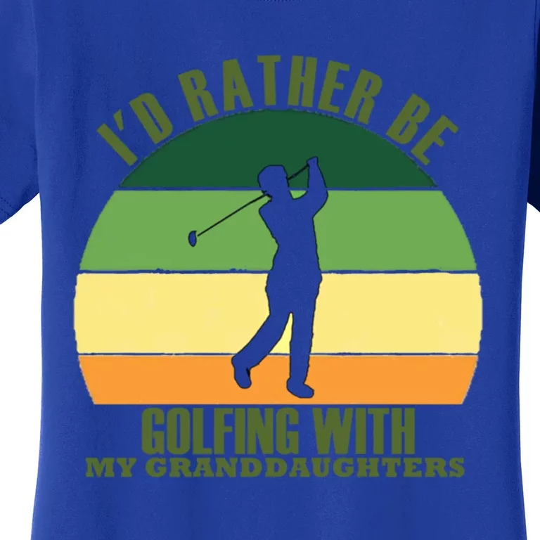 Sincere Unique Id Rather Be Golfing My Granddaughters Cool Gift Women's T-Shirt