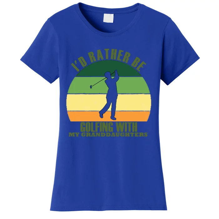 Sincere Unique Id Rather Be Golfing My Granddaughters Cool Gift Women's T-Shirt