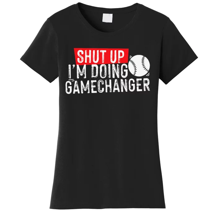 Shut Up I'm Doing Game Changer Baseball Vintage Women's T-Shirt