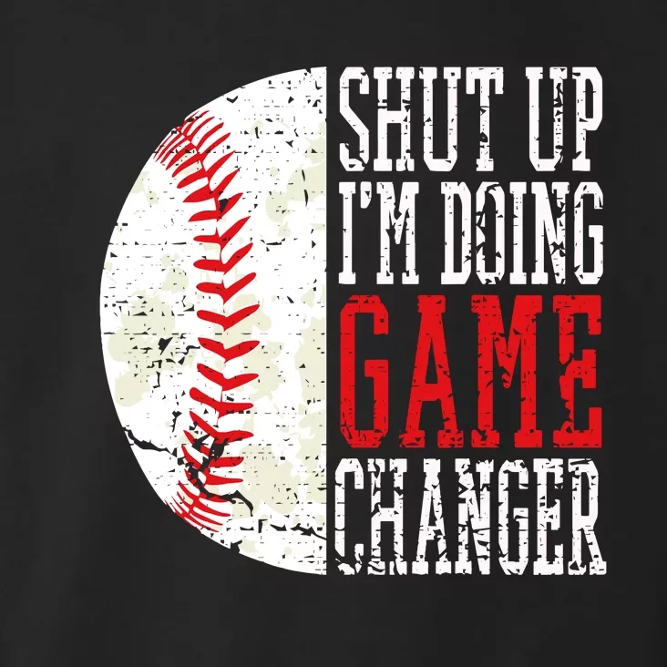 Shut Up IM Doing Game Changer Funny Baseball Players Toddler Hoodie