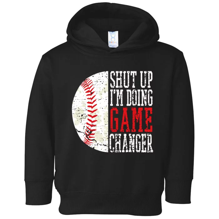 Shut Up IM Doing Game Changer Funny Baseball Players Toddler Hoodie