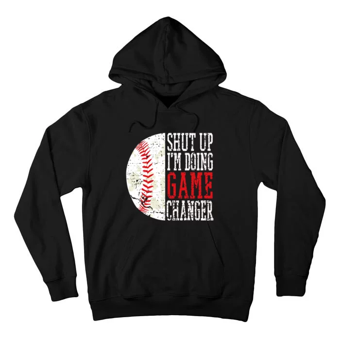 Shut Up IM Doing Game Changer Funny Baseball Players Tall Hoodie