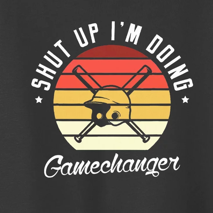 Shut Up IM Doing Gamechanger Gifts For A Baseball Fan Toddler T-Shirt