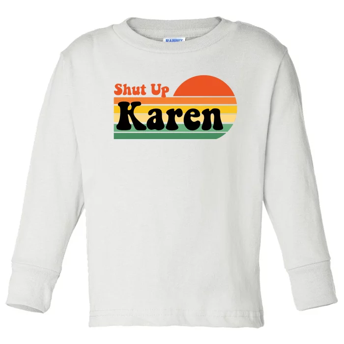 Shut Up Karen Vintage Retro Toddler Long Sleeve Shirt