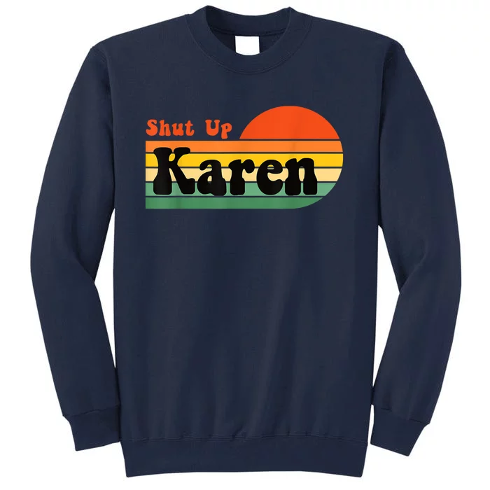 Shut Up Karen Vintage Retro Tall Sweatshirt