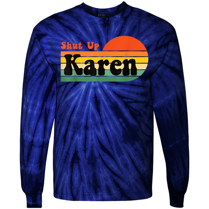 Shut Up Karen Vintage Retro Tie-Dye Long Sleeve Shirt