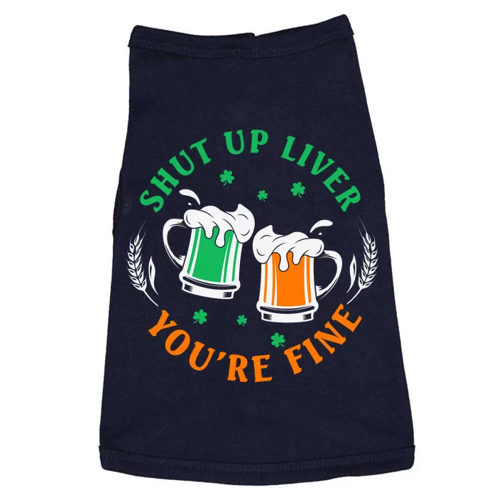 SHUT UP LIVER YOU'RE FINE FUNNY DRINKING ST PATRICKS DAY Doggie Tank