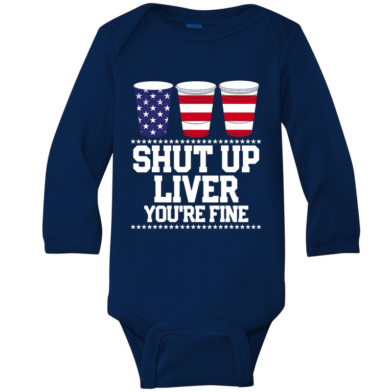 Shut Up Liver You're Fine Drinking Fun Patriotic 4th Of July Baby Long Sleeve Bodysuit