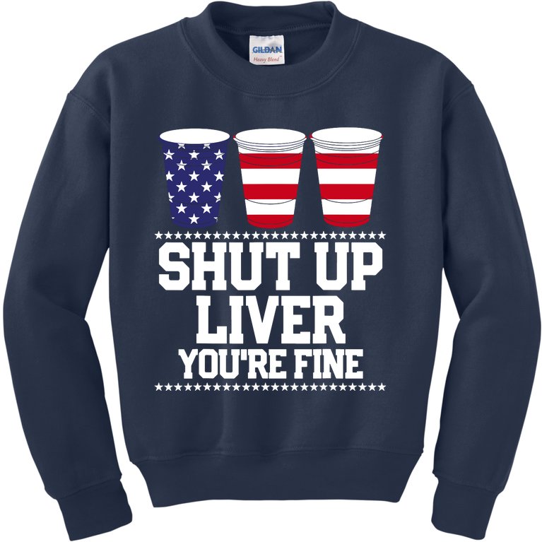Shut Up Liver You're Fine Drinking Fun Patriotic 4th Of July Kids Sweatshirt