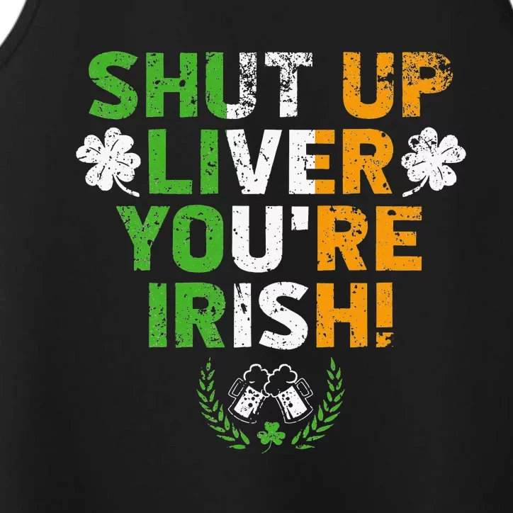 Shut Up Liver You're Irish Funny St Patrick's Day Performance Tank