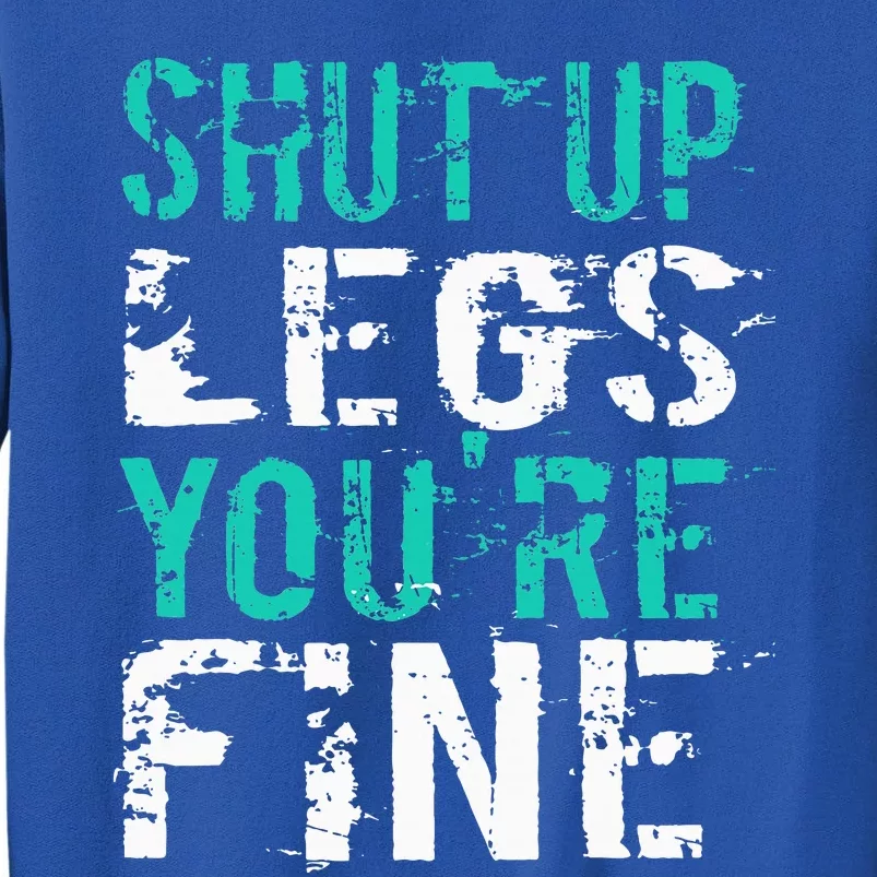 Shut Up Legs YouRe Fine Sweatshirt