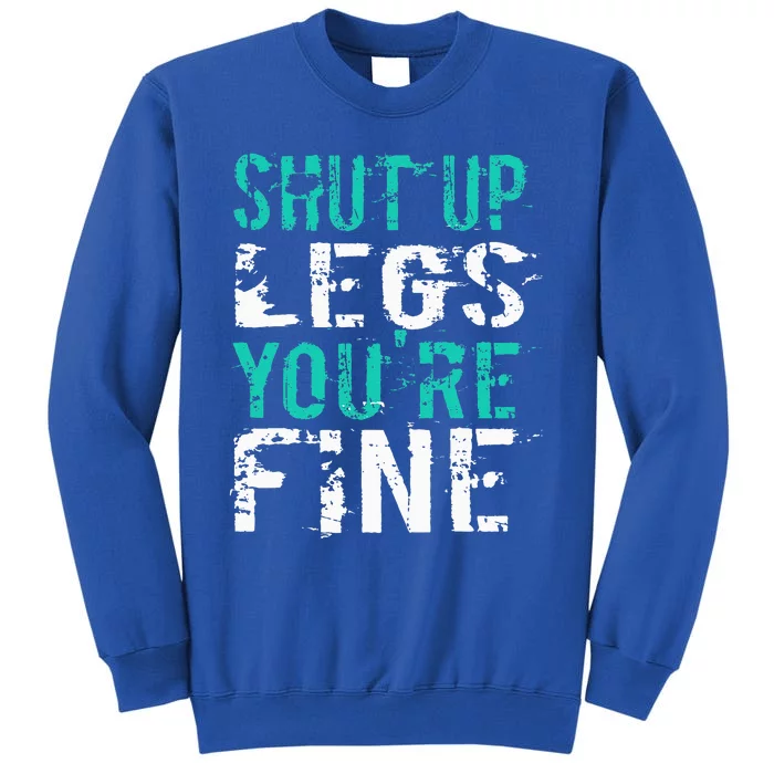 Shut Up Legs YouRe Fine Sweatshirt