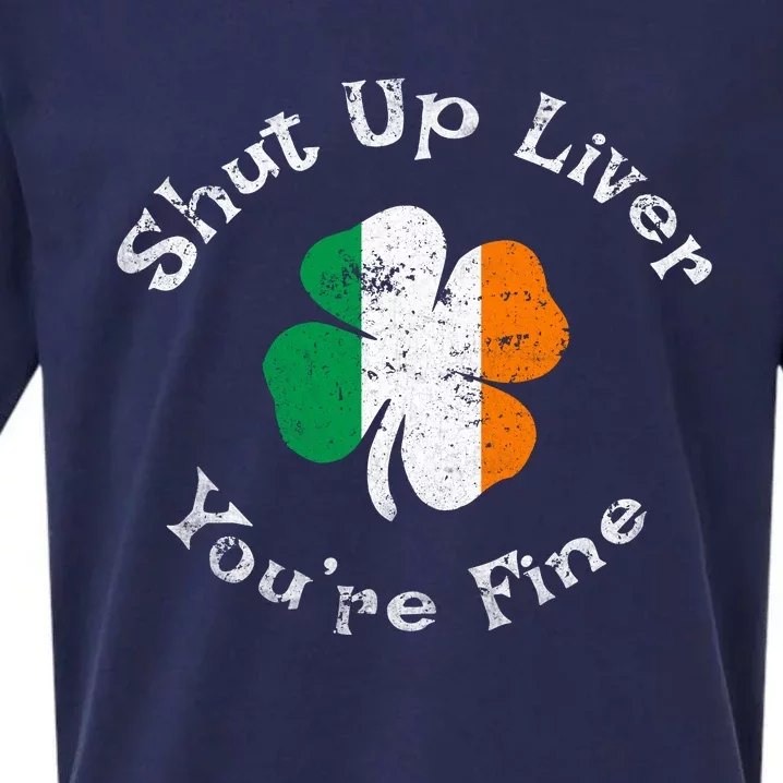 Shut Up Liver Youre Fine Funny St Patricks Day Sueded Cloud Jersey T-Shirt