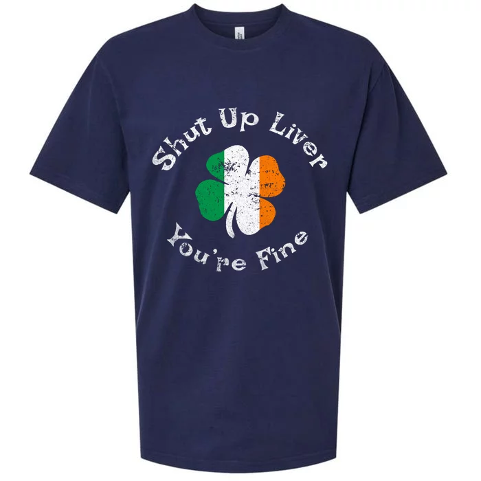 Shut Up Liver Youre Fine Funny St Patricks Day Sueded Cloud Jersey T-Shirt