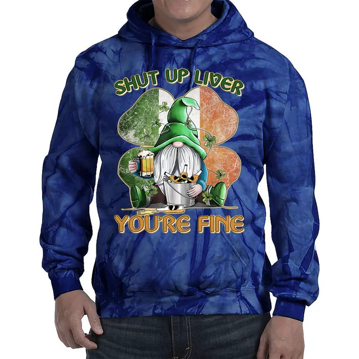 Shut Up Liver You're Fine St Patricks Day Lucky Gnome Tie Dye Hoodie