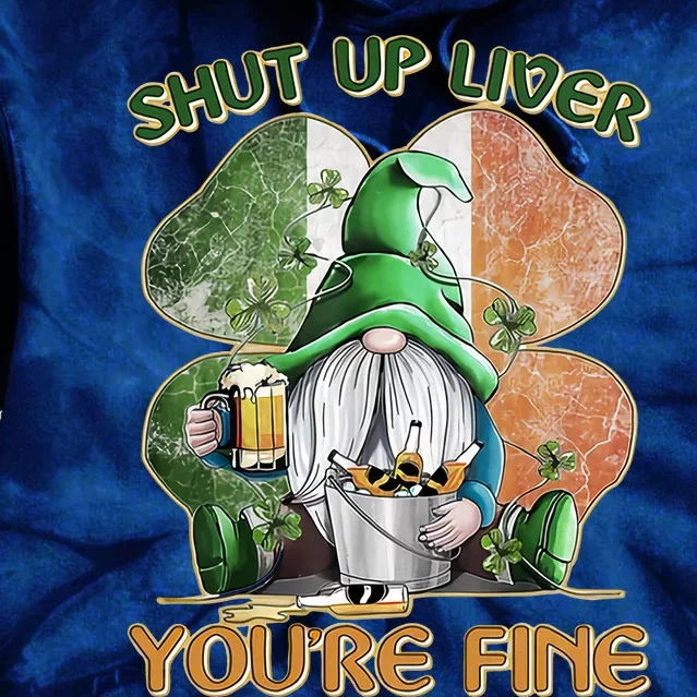 Shut Up Liver You're Fine St Patricks Day Lucky Gnome Tie Dye Hoodie