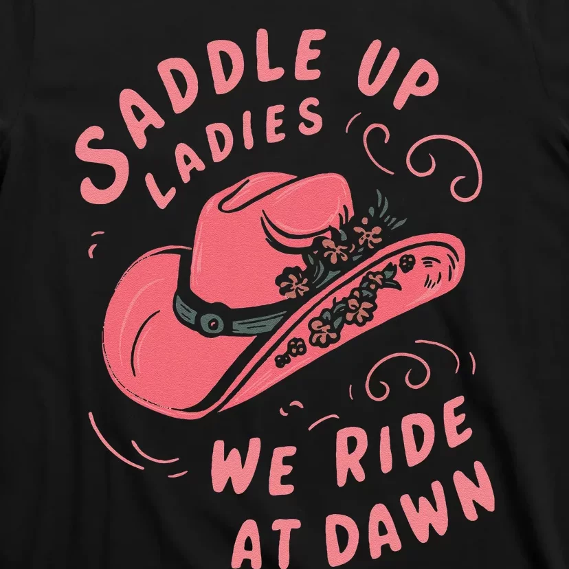 Saddle Up Ladies We Ride At Dawn T-Shirt