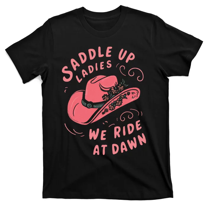 Saddle Up Ladies We Ride At Dawn T-Shirt