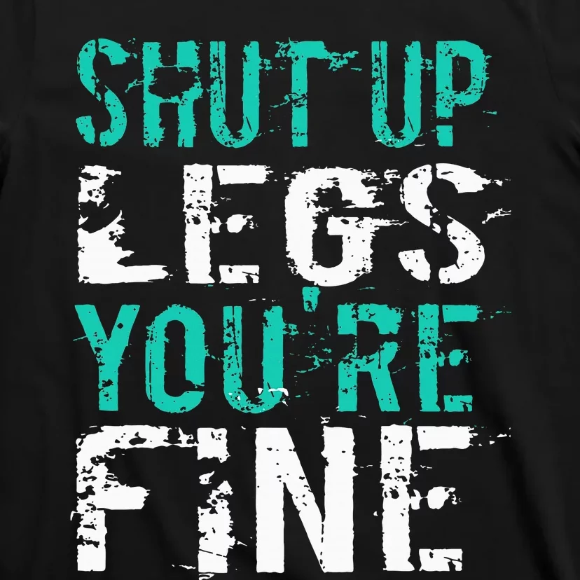 Shut Up Legs YouRe Fine Funny Workout T-Shirt