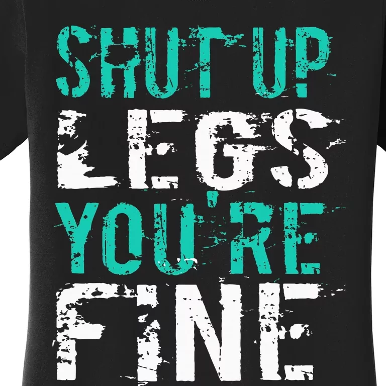 Shut Up Legs YouRe Fine Funny Workout Women's T-Shirt