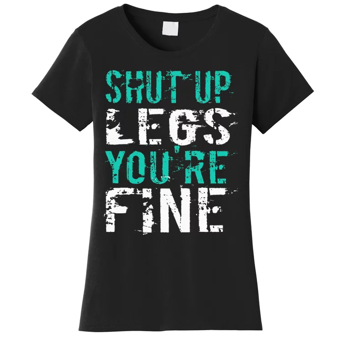 Shut Up Legs YouRe Fine Funny Workout Women's T-Shirt