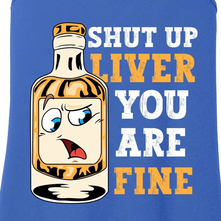 Shut Up Liver You Are Fine Alcohol Lover Christmas Ing Meaningful Gift Ladies Essential Tank