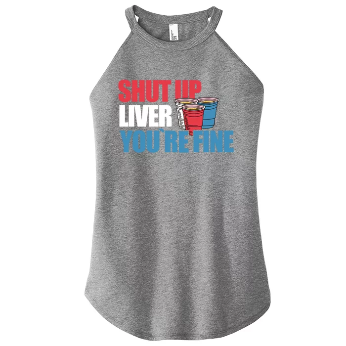 Shut Up Liver You Are Fine Beer Er Gift Women’s Perfect Tri Rocker Tank