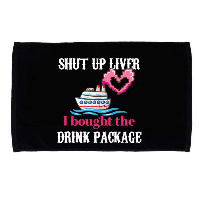 Shut Up Liver I Bought The Drink Package Microfiber Hand Towel