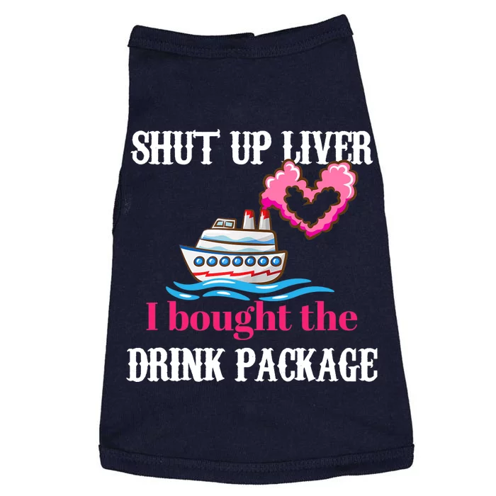 Shut Up Liver I Bought The Drink Package Doggie Tank