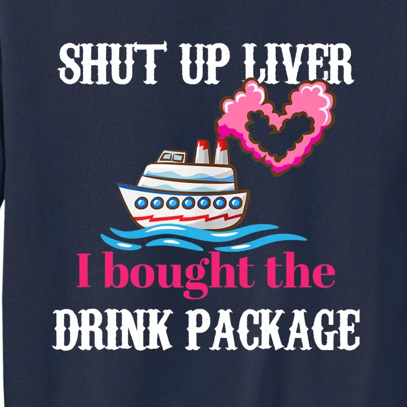 Shut Up Liver I Bought The Drink Package Sweatshirt