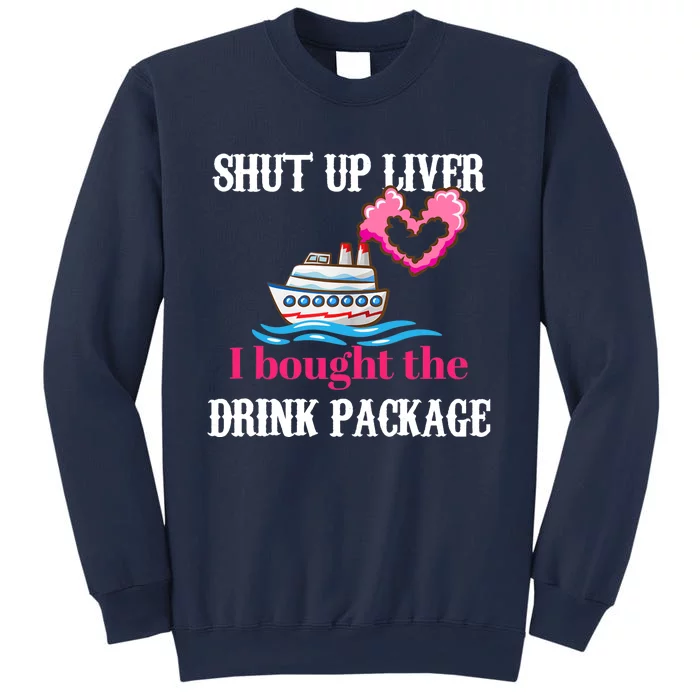 Shut Up Liver I Bought The Drink Package Sweatshirt