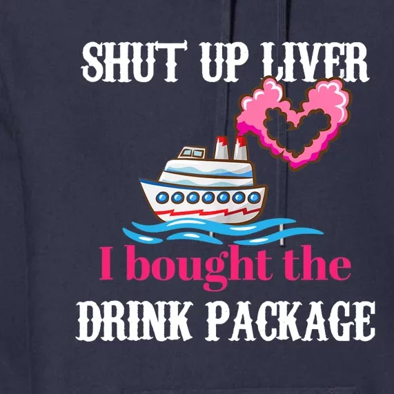 Shut Up Liver I Bought The Drink Package Premium Hoodie