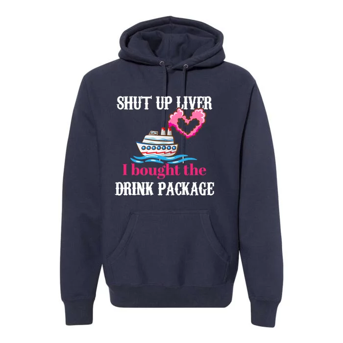 Shut Up Liver I Bought The Drink Package Premium Hoodie