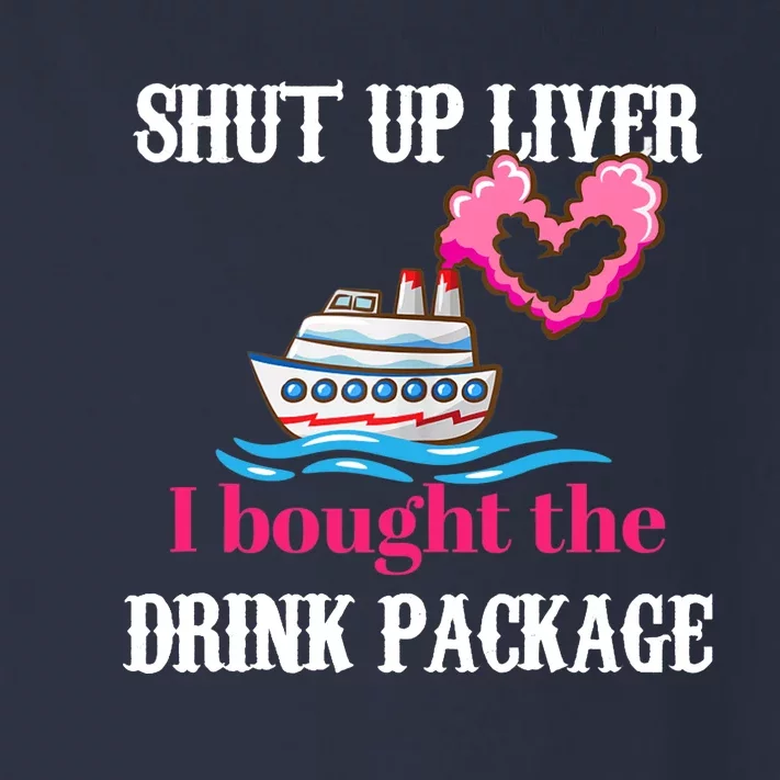 Shut Up Liver I Bought The Drink Package Toddler Long Sleeve Shirt