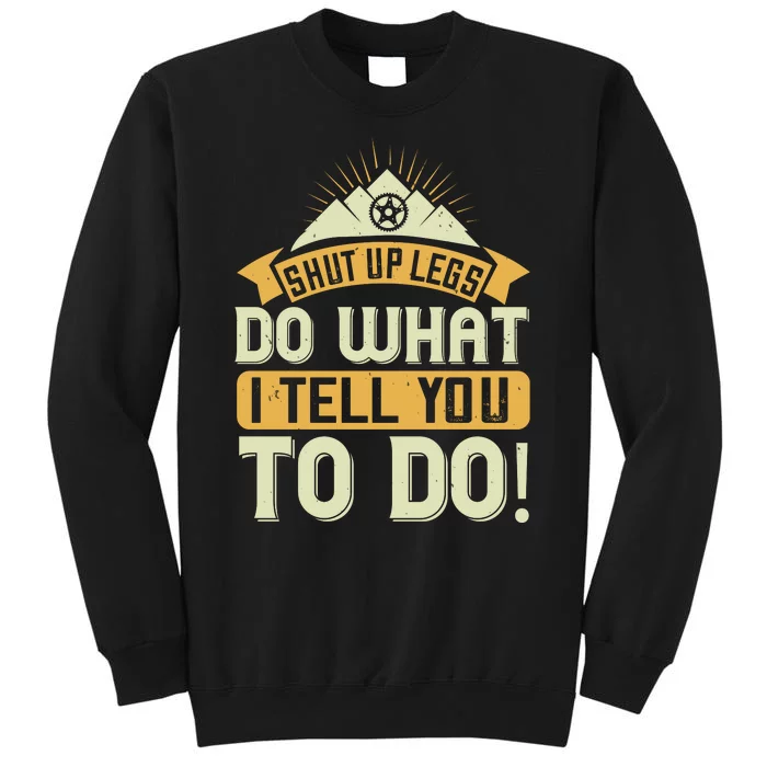 Shut Up Legs Do What I Tell You To Do Mountain Biking Sweatshirt