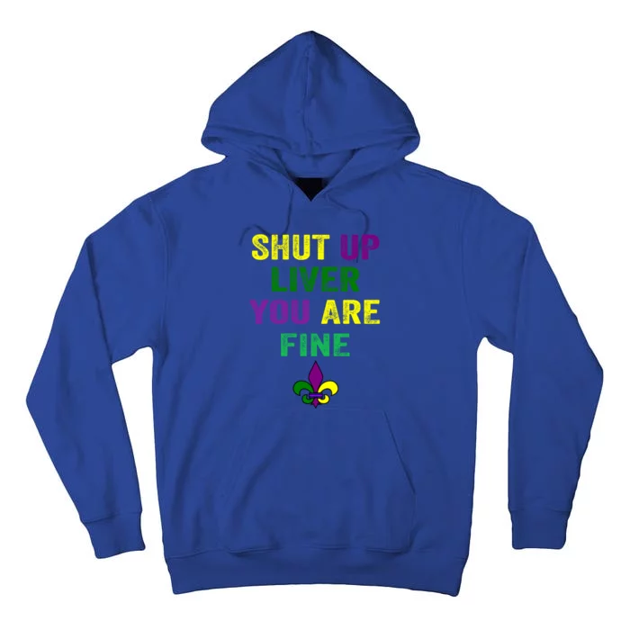 Shut Up Liver You Are Fine Ing Mardi Gras Gift Tall Hoodie