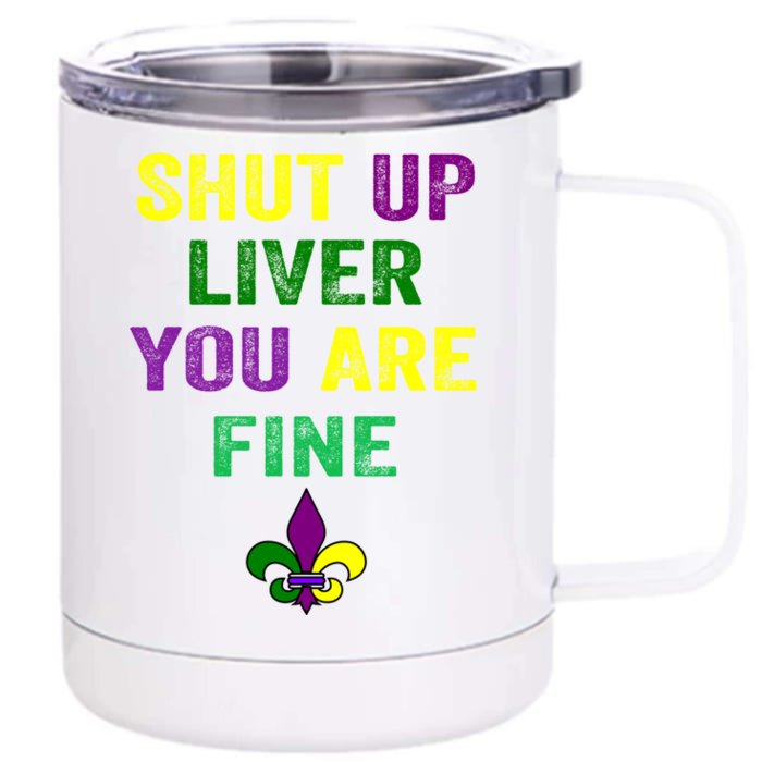 Shut Up Liver You Are Fine Ing Mardi Gras Gift Front & Back 12oz Stainless Steel Tumbler Cup