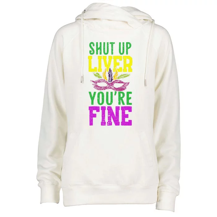 Shut Up Liver YouRe Fine Mardi Gras New Orleans Louisiana Womens Funnel Neck Pullover Hood