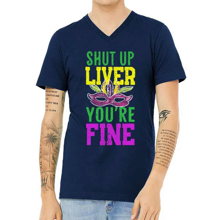 Shut Up Liver YouRe Fine Mardi Gras New Orleans Louisiana V-Neck T-Shirt