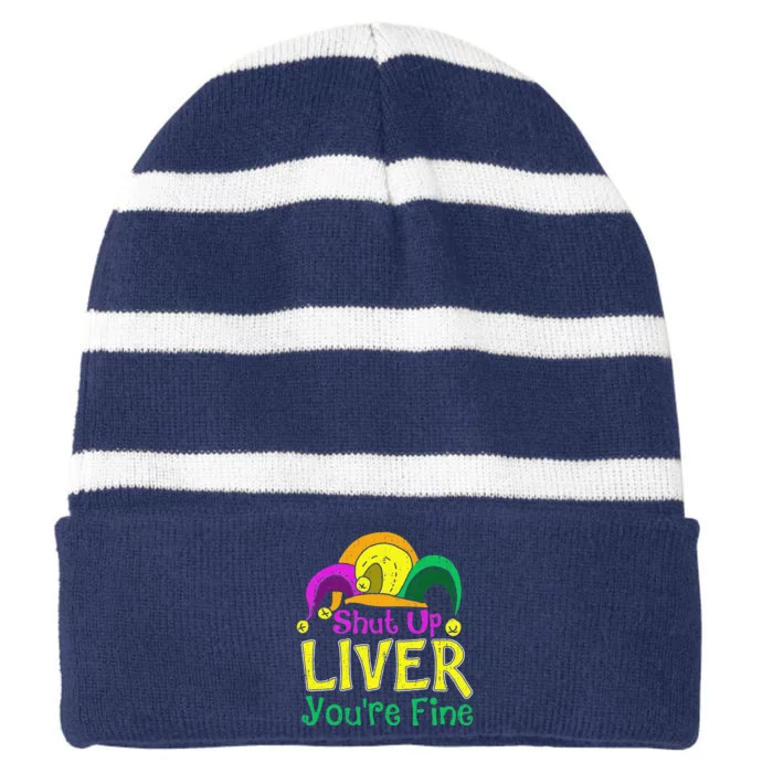 Shut Up Liver YouRe Fine Funny Mardi Gras Parade Striped Beanie with Solid Band