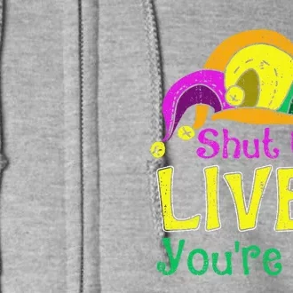 Shut Up Liver YouRe Fine Funny Mardi Gras Parade Full Zip Hoodie