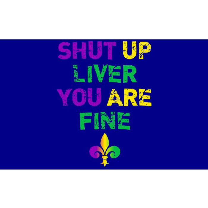 Shut Up Liver You Are Fine Funny Ing Mardi Gras Gift Bumper Sticker