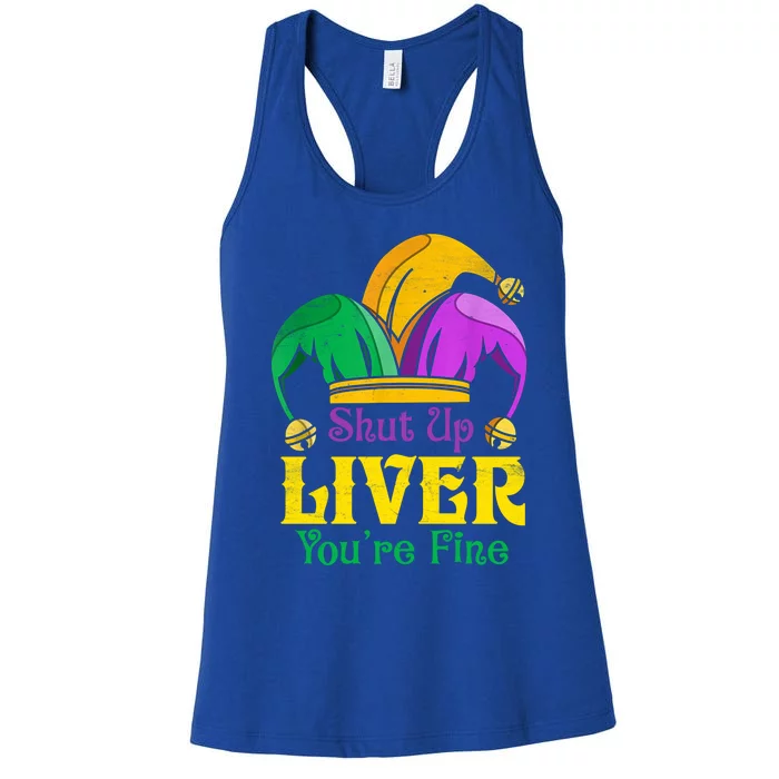 Shut Up Liver You Are Fine Funny Ing Mardi Gras Gift Women's Racerback Tank