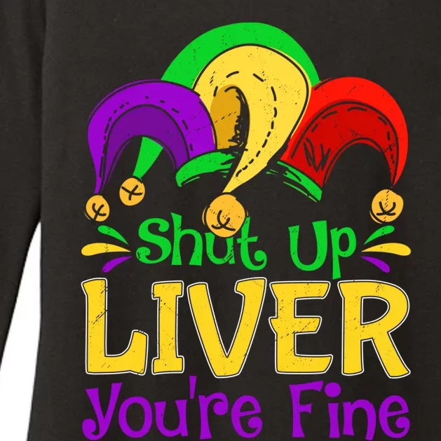 Shut Up Liver You Are Fine Funny Ing Mardi Gras Funny Gift Womens CVC Long Sleeve Shirt