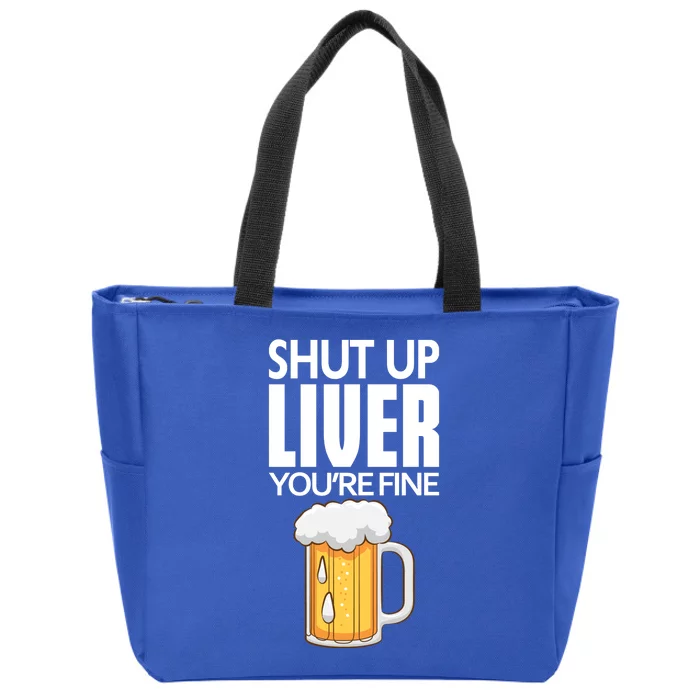 Shut Up Liver Youre Fine Gift For Beer Day Zip Tote Bag